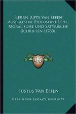 Herrn Jufts Van Effen Auserlesene Philosophische, Moralische Und Satyrische Schriften (1760)