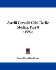 Avrelii Cornelii Celsi De Re Medica, Part 8 (1592)