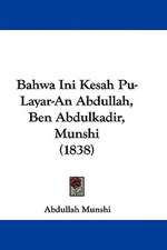 Bahwa Ini Kesah Pu-Layar-An Abdullah, Ben Abdulkadir, Munshi (1838)