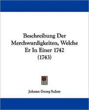 Beschreibung Der Merchwurdigkeiten, Welche Er In Einer 1742 (1743)