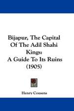 Bijapur, The Capital Of The Adil Shahi Kings