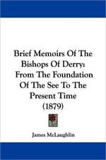 Brief Memoirs Of The Bishops Of Derry