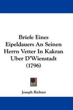 Briefe Eines Eipeldauers An Seinen Herrn Vetter In Kakran Uber D'Wienstadt (1796)