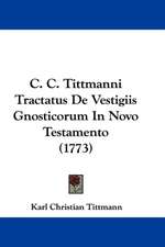 C. C. Tittmanni Tractatus De Vestigiis Gnosticorum In Novo Testamento (1773)