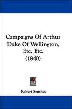 Campaigns Of Arthur Duke Of Wellington, Etc. Etc. (1840)