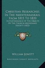 Christian Researches In The Mediterranean, From 1815 To 1820