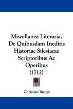 Miscellanea Literaria, De Quibusdam Ineditis Historiae Silesiacae Scriptoribus Ac Operibus (1712)