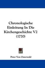 Chronologische Einleitung In Die Kirchengeschichte V2 (1770)