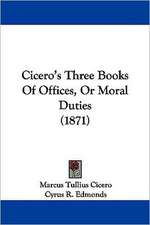 Cicero's Three Books Of Offices, Or Moral Duties (1871)