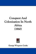 Conquest And Colonization In North Africa (1860)