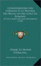 Considerations Sur L'Origine Et Le Progres Des Belles Lettres Chez Les Romains