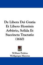 De Libera Dei Gratia Et Libero Hominis Arbitrio, Solida Et Succincta Tractatio (1610)