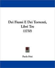 Dei Fiumi E Dei Torrenti, Libri Tre (1770)