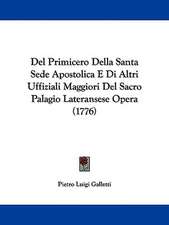 Del Primicero Della Santa Sede Apostolica E Di Altri Uffiziali Maggiori Del Sacro Palagio Lateransese Opera (1776)