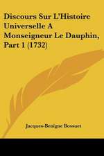 Discours Sur L'Histoire Universelle A Monseigneur Le Dauphin, Part 1 (1732)