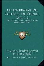 Les Egaremens Du Coeur Et De L'Esprit, Part 1-3