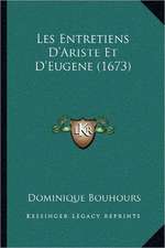 Les Entretiens D'Ariste Et D'Eugene (1673)