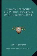 Sermons Preached On Public Occasions By John Burton (1766)