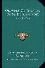 Oeuvres De Theatre De M. De Saintfoix V2 (1774)