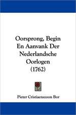 Oorsprong, Begin En Aanvank Der Nederlandsche Oorlogen (1762)