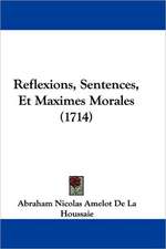 Reflexions, Sentences, Et Maximes Morales (1714)