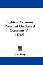 Eighteen Sermons Preached On Several Occasions V4 (1748)