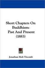 Short Chapters On Buddhism