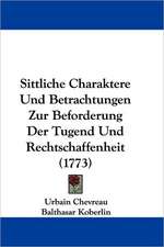 Sittliche Charaktere Und Betrachtungen Zur Beforderung Der Tugend Und Rechtschaffenheit (1773)