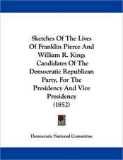 Sketches Of The Lives Of Franklin Pierce And William R. King