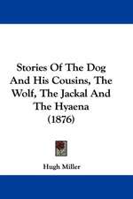 Stories Of The Dog And His Cousins, The Wolf, The Jackal And The Hyaena (1876)