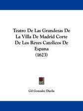 Teatro De Las Grandezas De La Villa De Madrid Corte De Los Reyes Catolicos De Espana (1623)