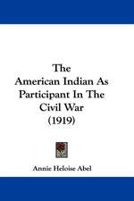 The American Indian As Participant In The Civil War (1919)