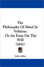 The Philosophy Of Mind In Volition