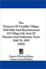 The Pioneers Of Unadilla Village, 1784-1840 And Reminiscences Of Village Life And Of Panama And California, From 1840 To 1850 (1902)