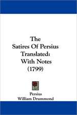 The Satires Of Persius Translated