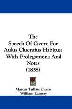 The Speech Of Cicero For Aulus Cluentius Habitus