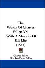 The Works Of Charles Follen V5