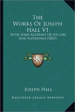 The Works Of Joseph Hall V1