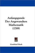 Anfangsgunde Der Angewandten Mathematik (1789)