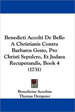 Benedicti Accolti De Bello A Christianis Contra Barbaros Gesto, Pro Christi Sepulcro, Et Judaea Recuperandis, Book 4 (1731)