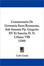 Commentaria De Germania Sacra Restaurata, Sub Summis Pp. Gregorio XV Et Sanctiss D. N. Urbano VIII (1749)