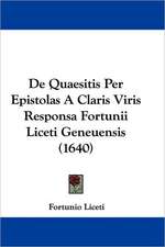 De Quaesitis Per Epistolas A Claris Viris Responsa Fortunii Liceti Geneuensis (1640)