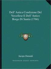 Dell' Antica Condizione Del Vercellese E Dell' Antico Borgo Di Santia (1766)