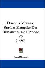 Discours Moraux, Sur Les Evangiles Des Dimanches De L'Annee V3 (1680)