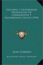 Discurso, Y Despertador Preseruatiuo De Corrimientos Y Enfermedades Dellos (1594)