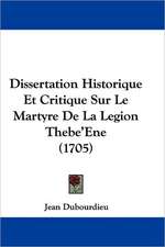 Dissertation Historique Et Critique Sur Le Martyre De La Legion Thebe'Ene (1705)