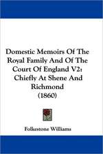 Domestic Memoirs Of The Royal Family And Of The Court Of England V2