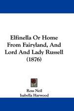 Elfinella Or Home From Fairyland, And Lord And Lady Russell (1876)