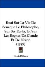 Essai Sur La Vie De Seneque Le Philosophe, Sur Ses Ecrits, Et Sur Les Regnes De Claude Et De Neron (1779)