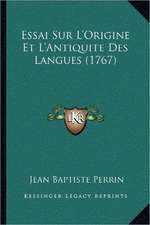 Essai Sur L'Origine Et L'Antiquite Des Langues (1767)